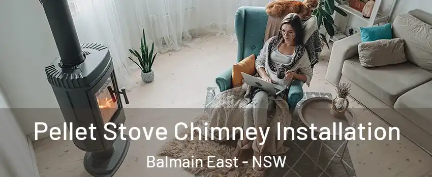 Pellet Stove Chimney Installation Balmain East - NSW