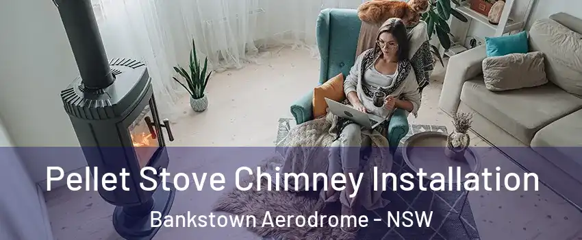 Pellet Stove Chimney Installation Bankstown Aerodrome - NSW