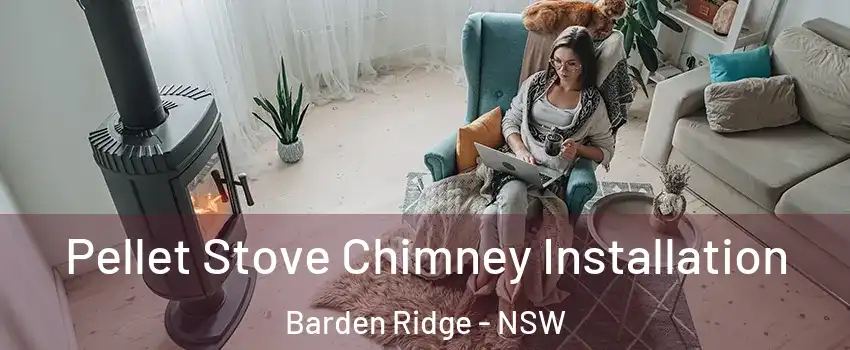 Pellet Stove Chimney Installation Barden Ridge - NSW