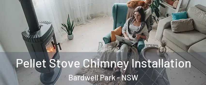 Pellet Stove Chimney Installation Bardwell Park - NSW