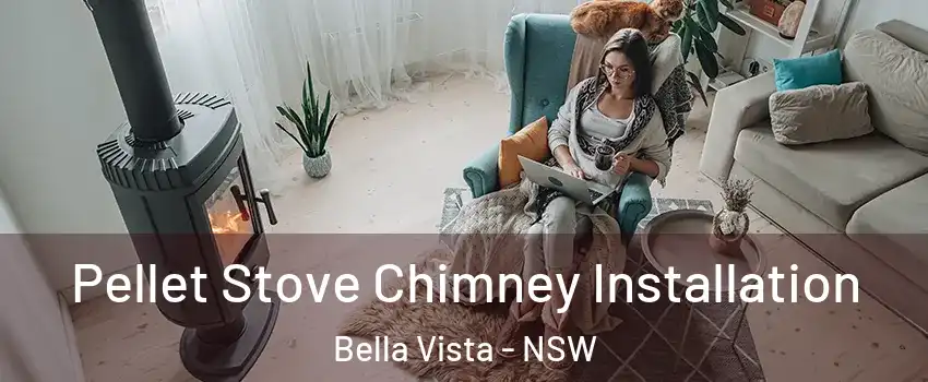 Pellet Stove Chimney Installation Bella Vista - NSW