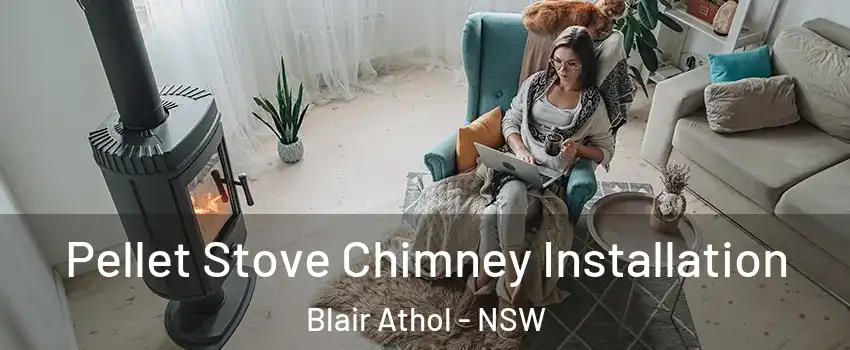 Pellet Stove Chimney Installation Blair Athol - NSW