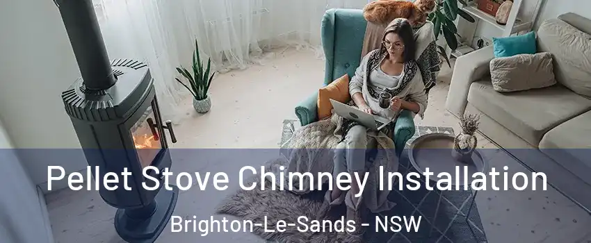 Pellet Stove Chimney Installation Brighton-Le-Sands - NSW