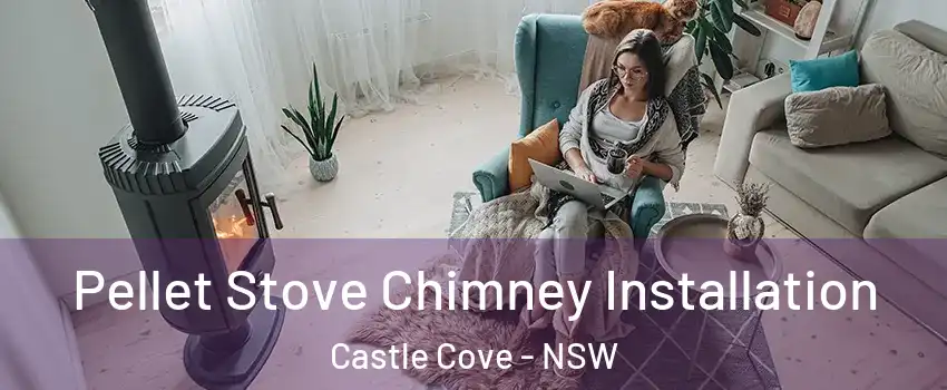 Pellet Stove Chimney Installation Castle Cove - NSW