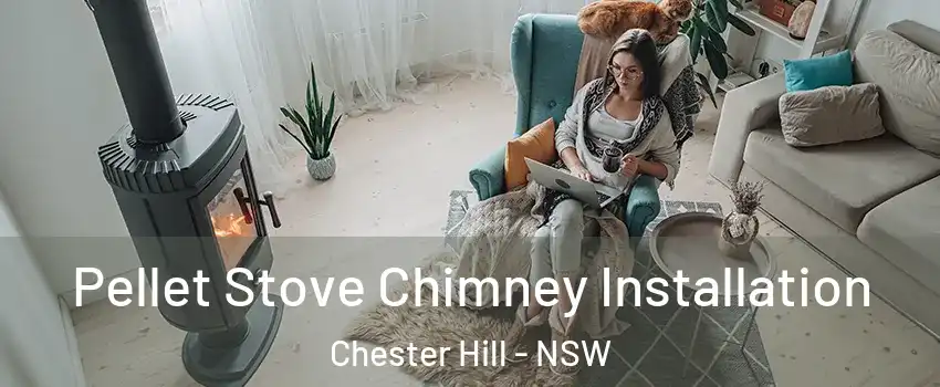 Pellet Stove Chimney Installation Chester Hill - NSW