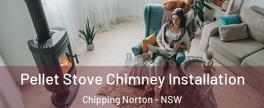 Pellet Stove Chimney Installation Chipping Norton - NSW