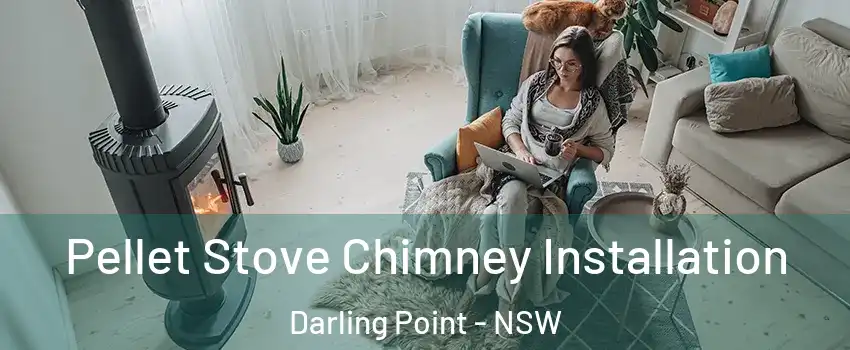 Pellet Stove Chimney Installation Darling Point - NSW