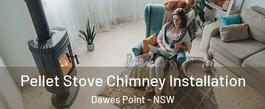 Pellet Stove Chimney Installation Dawes Point - NSW