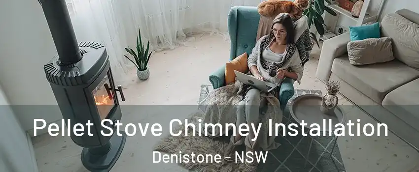 Pellet Stove Chimney Installation Denistone - NSW