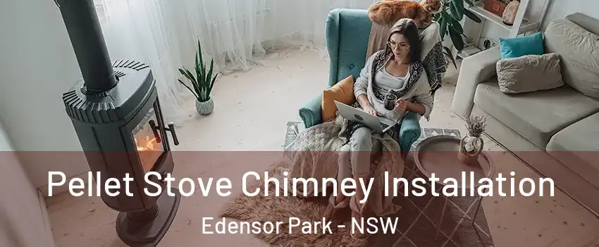 Pellet Stove Chimney Installation Edensor Park - NSW