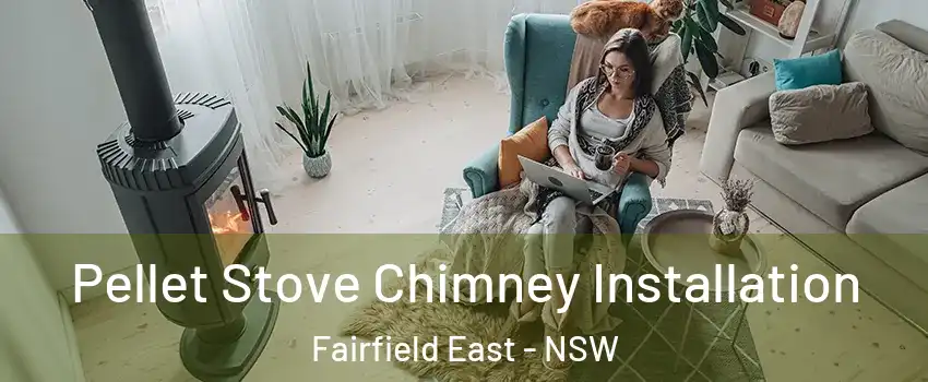 Pellet Stove Chimney Installation Fairfield East - NSW