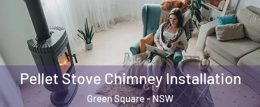 Pellet Stove Chimney Installation Green Square - NSW