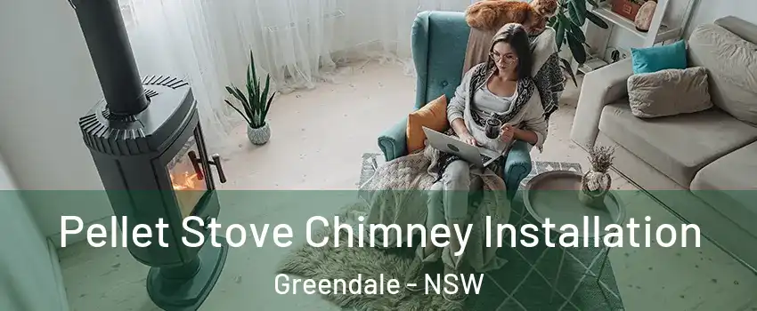 Pellet Stove Chimney Installation Greendale - NSW