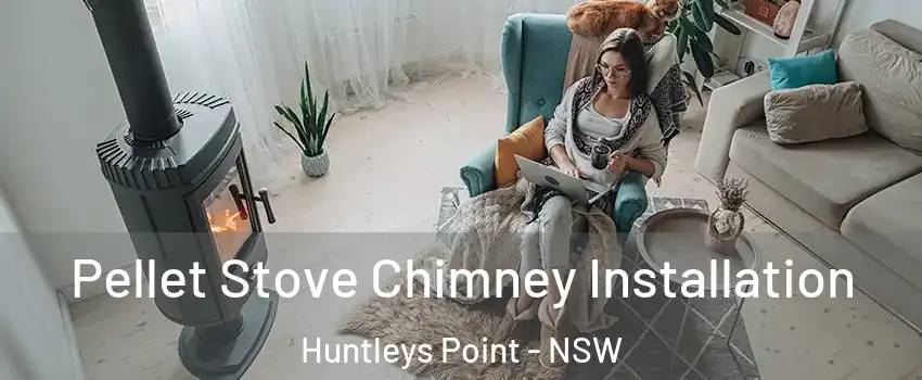 Pellet Stove Chimney Installation Huntleys Point - NSW
