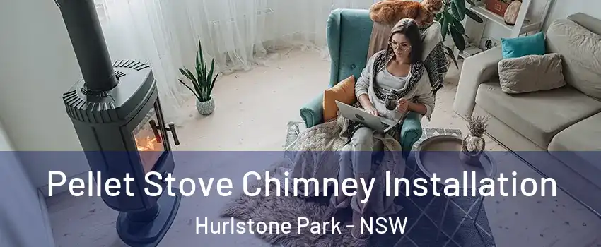 Pellet Stove Chimney Installation Hurlstone Park - NSW