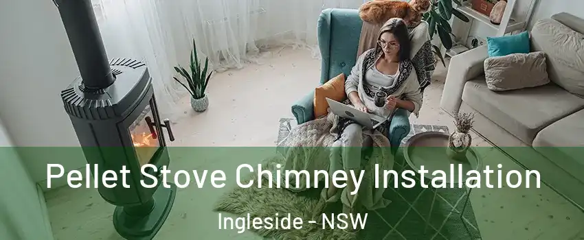 Pellet Stove Chimney Installation Ingleside - NSW