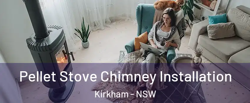 Pellet Stove Chimney Installation Kirkham - NSW