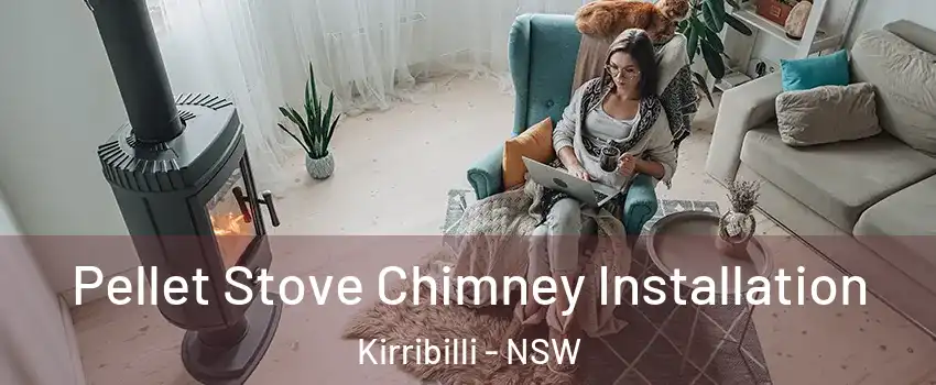 Pellet Stove Chimney Installation Kirribilli - NSW