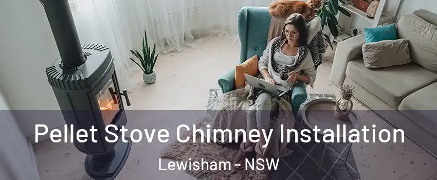 Pellet Stove Chimney Installation Lewisham - NSW