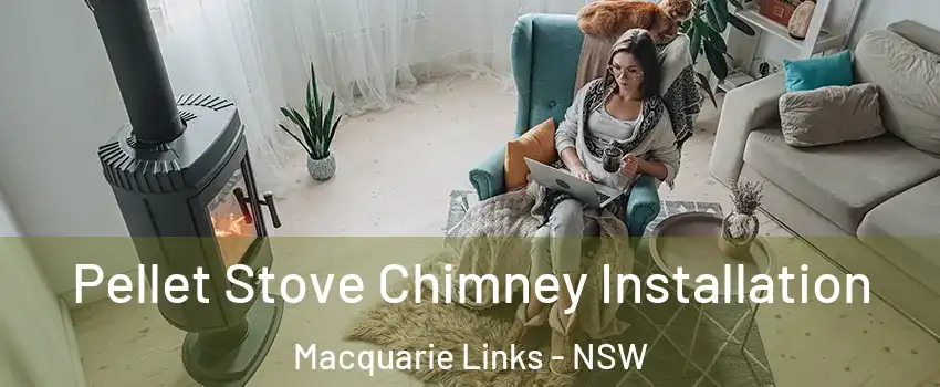 Pellet Stove Chimney Installation Macquarie Links - NSW