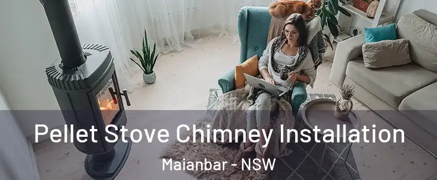 Pellet Stove Chimney Installation Maianbar - NSW
