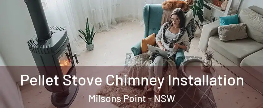 Pellet Stove Chimney Installation Milsons Point - NSW