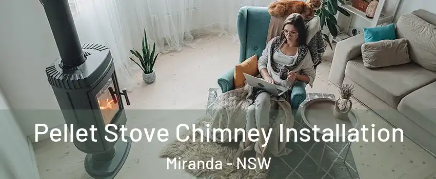 Pellet Stove Chimney Installation Miranda - NSW