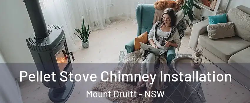 Pellet Stove Chimney Installation Mount Druitt - NSW