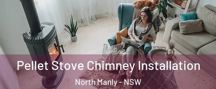 Pellet Stove Chimney Installation North Manly - NSW