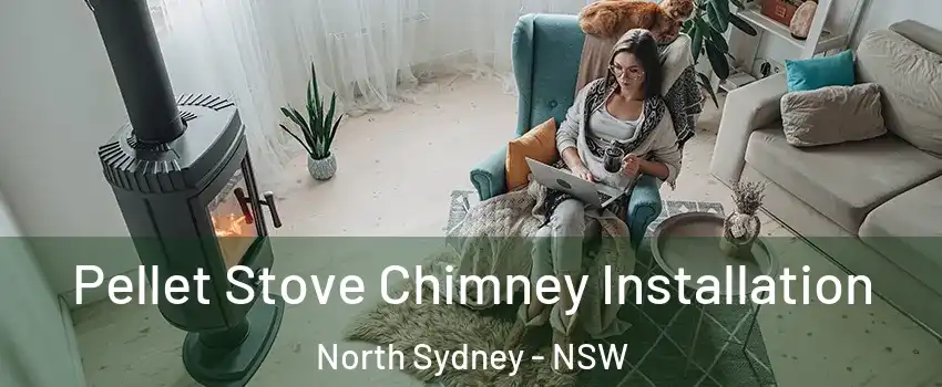 Pellet Stove Chimney Installation North Sydney - NSW