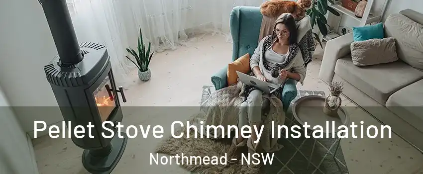 Pellet Stove Chimney Installation Northmead - NSW