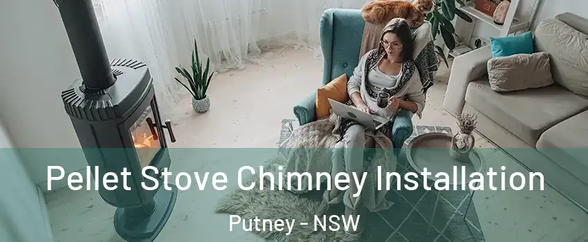 Pellet Stove Chimney Installation Putney - NSW