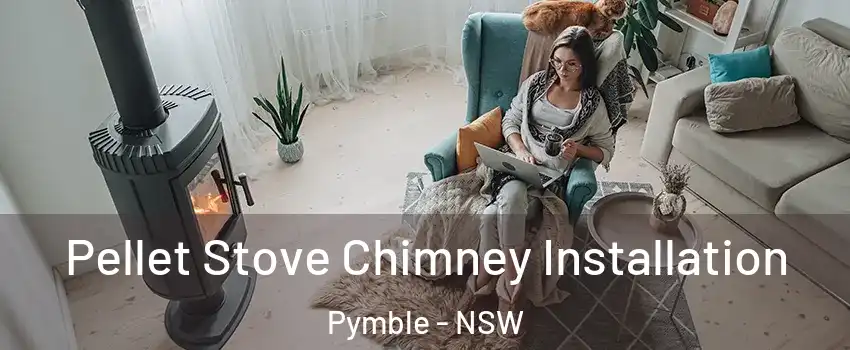 Pellet Stove Chimney Installation Pymble - NSW