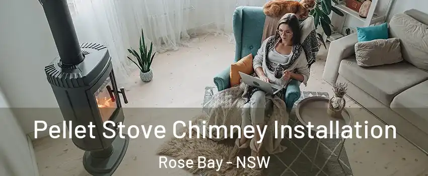 Pellet Stove Chimney Installation Rose Bay - NSW