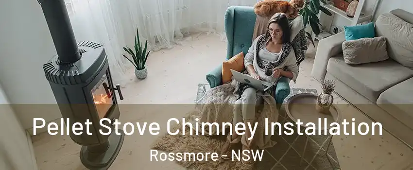 Pellet Stove Chimney Installation Rossmore - NSW