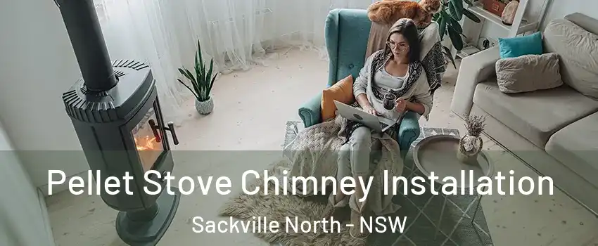 Pellet Stove Chimney Installation Sackville North - NSW