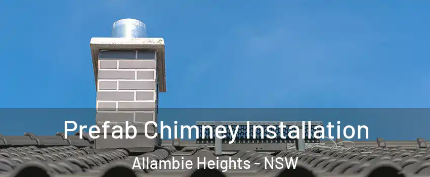 Prefab Chimney Installation Allambie Heights - NSW
