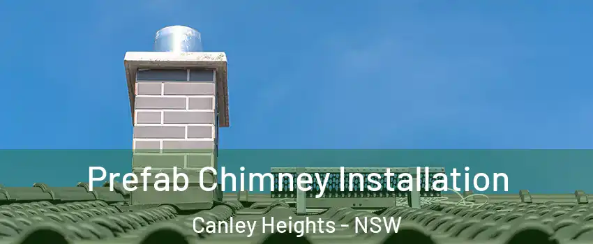 Prefab Chimney Installation Canley Heights - NSW