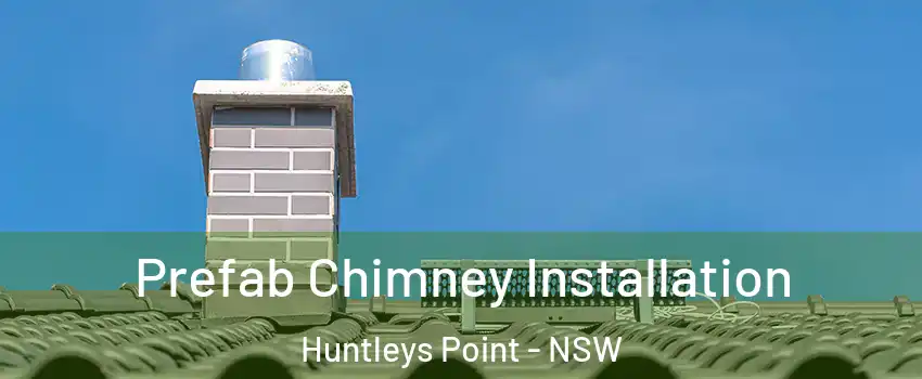 Prefab Chimney Installation Huntleys Point - NSW