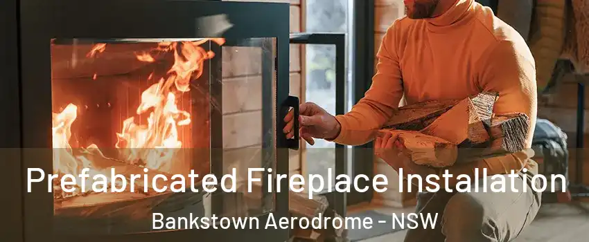 Prefabricated Fireplace Installation Bankstown Aerodrome - NSW