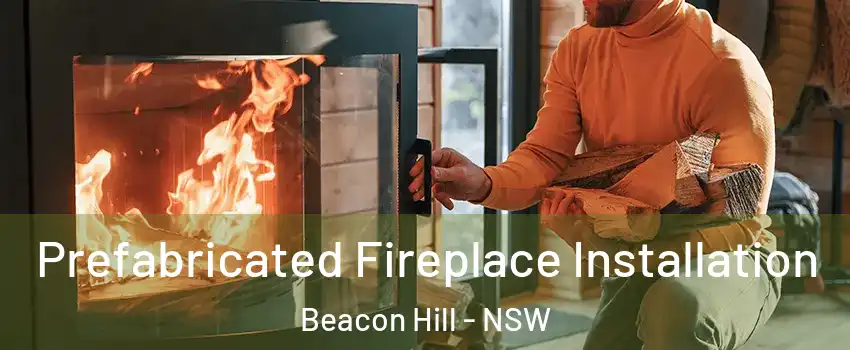  Prefabricated Fireplace Installation Beacon Hill - NSW
