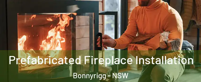  Prefabricated Fireplace Installation Bonnyrigg - NSW