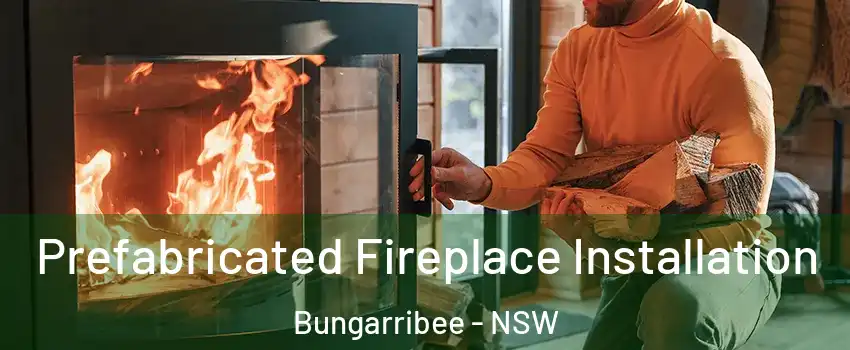 Prefabricated Fireplace Installation Bungarribee - NSW