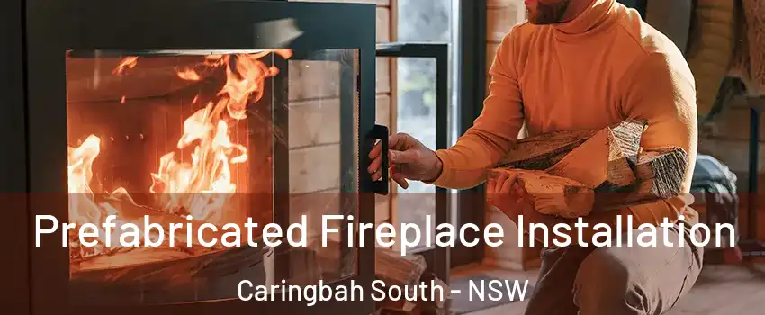  Prefabricated Fireplace Installation Caringbah South - NSW