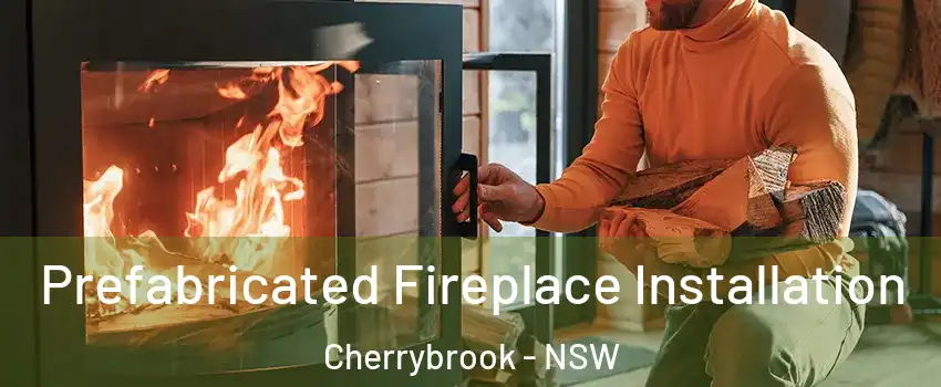 Prefabricated Fireplace Installation Cherrybrook - NSW