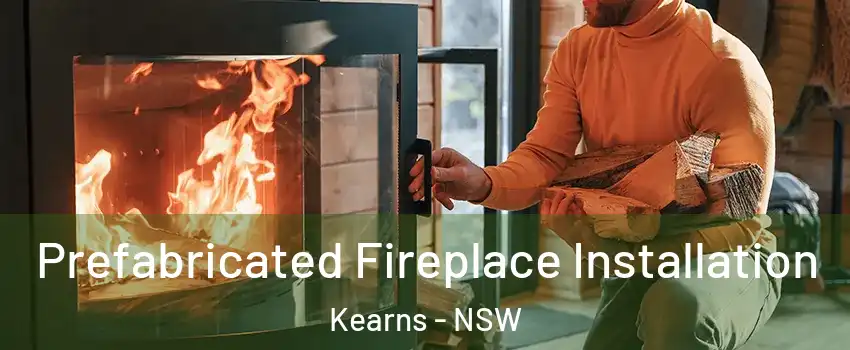 Prefabricated Fireplace Installation Kearns - NSW