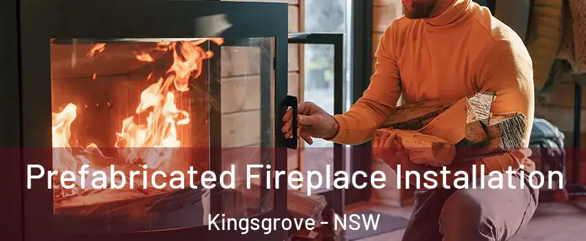Prefabricated Fireplace Installation Kingsgrove - NSW