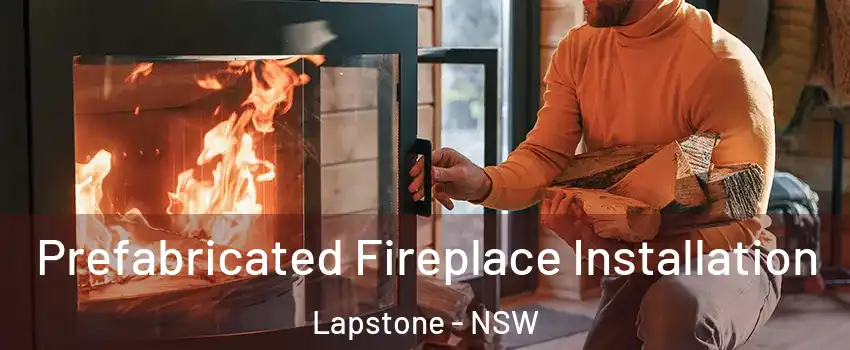 Prefabricated Fireplace Installation Lapstone - NSW