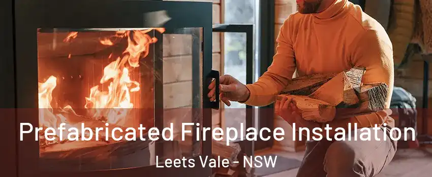 Prefabricated Fireplace Installation Leets Vale - NSW