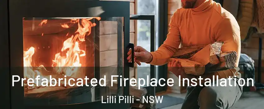 Prefabricated Fireplace Installation Lilli Pilli - NSW